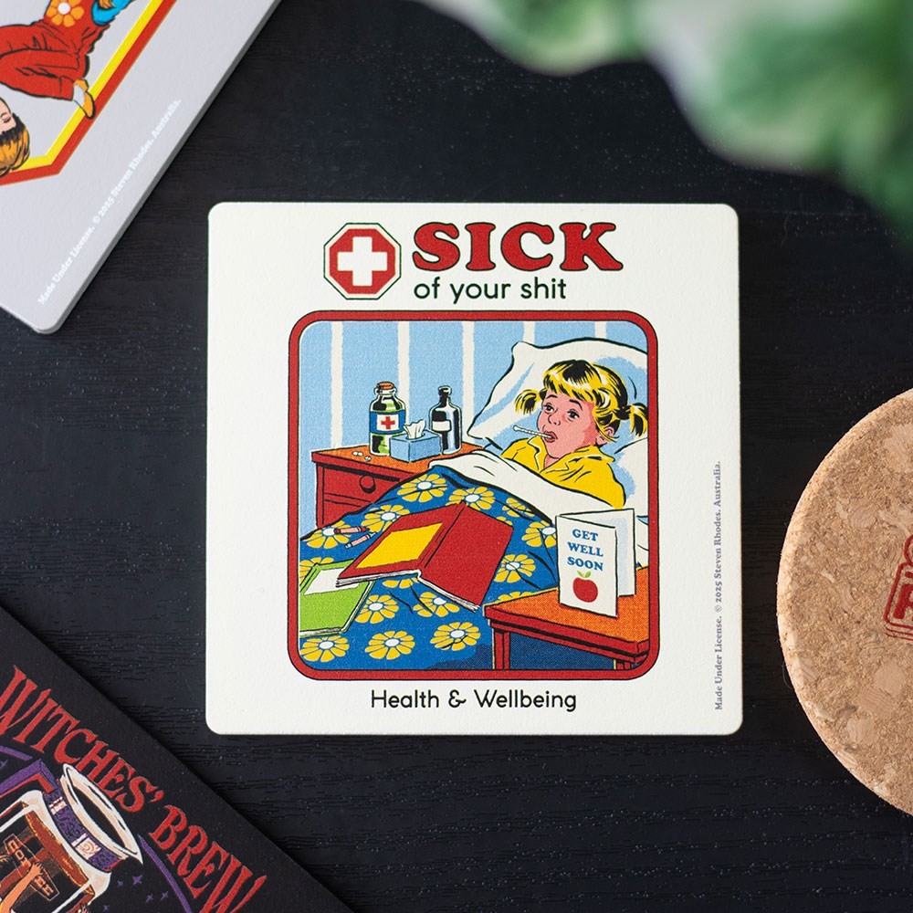 Sick of Your Shit Coaster by Steven Rhodes Sick of Your Shit Coaster by Steven Rhodes